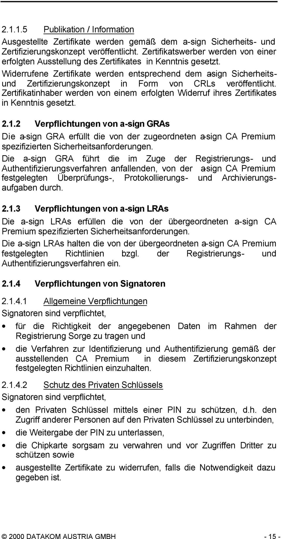 Widerrufene Zertifikate werden entsprechend dem a-sign Sicherheitsund Zertifizierungskonzept in Form von CRLs veröffentlicht.