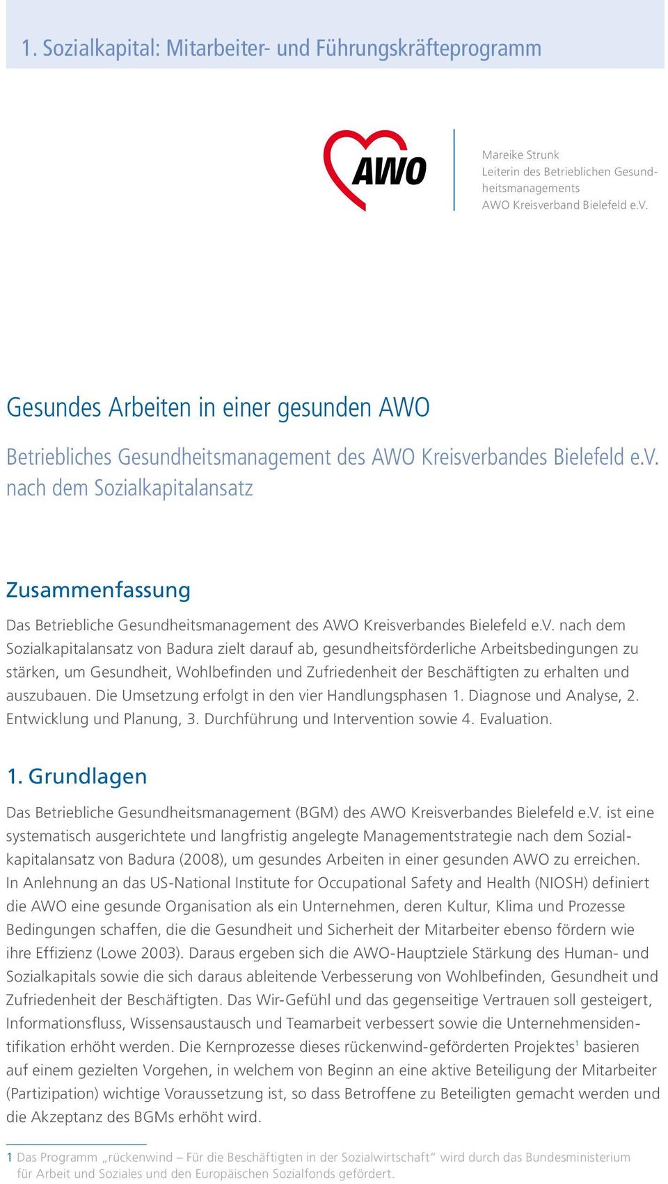 v. nach dem Sozialkapitalansatz von Badura zielt darauf ab, gesundheitsförderliche Arbeitsbedingungen zu stärken, um Gesundheit, Wohlbefinden und Zufriedenheit der Beschäftigten zu erhalten und