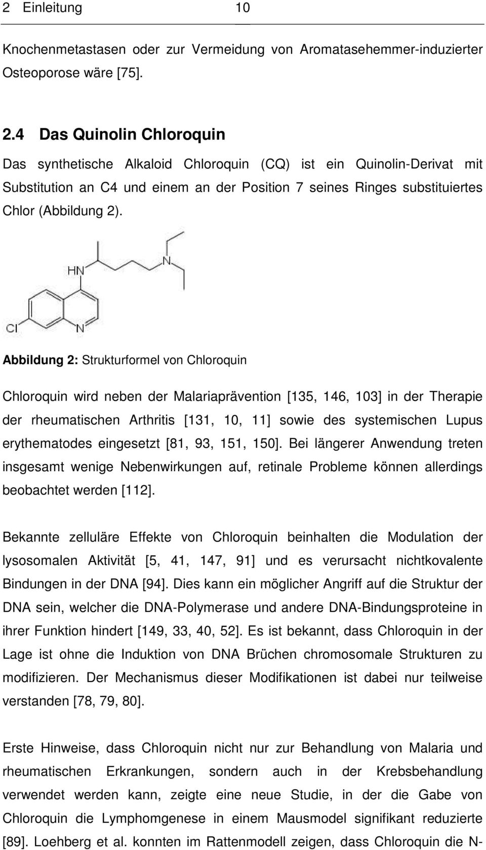 Abbildung 2: Strukturformel von Chloroquin Chloroquin wird neben der Malariaprävention [135, 146, 103] in der Therapie der rheumatischen Arthritis [131, 10, 11] sowie des systemischen Lupus