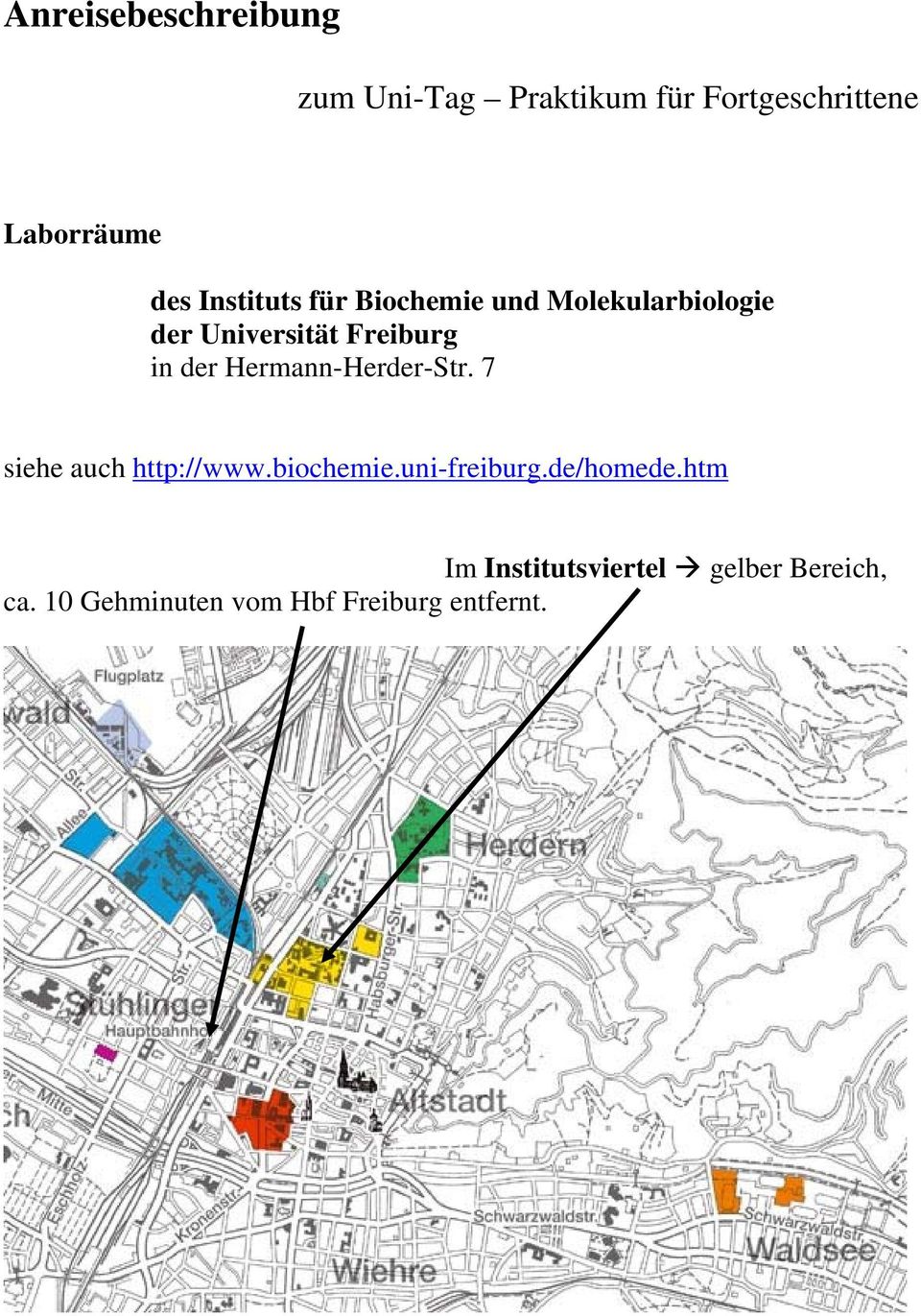Hermann-Herder-Str. 7 siehe auch http://www.biochemie.uni-freiburg.de/homede.