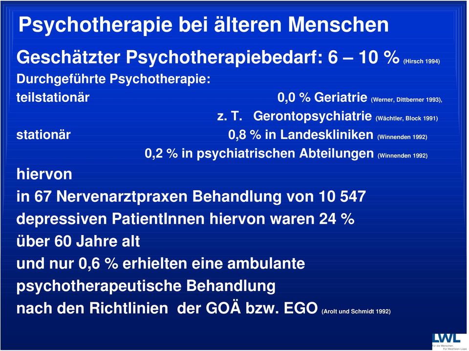 Gerontopsychiatrie (Wächtler, Block 1991) stationär 0,8 % in Landeskliniken (Winnenden 1992) 0,2 % in psychiatrischen Abteilungen (Winnenden