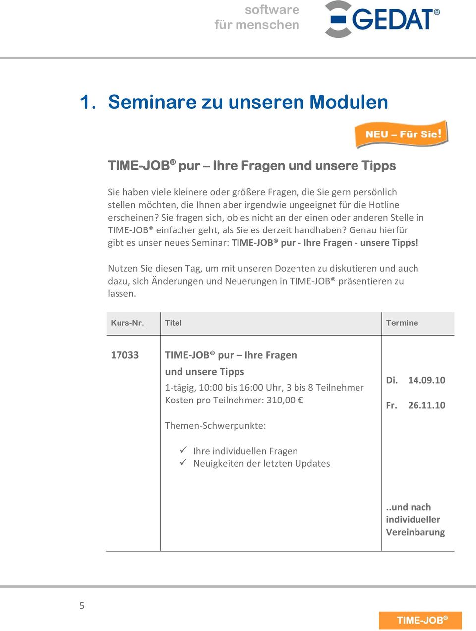 Genau hierfür gibt es unser neues Seminar: TIME JOB pur Ihre Fragen unsere Tipps!