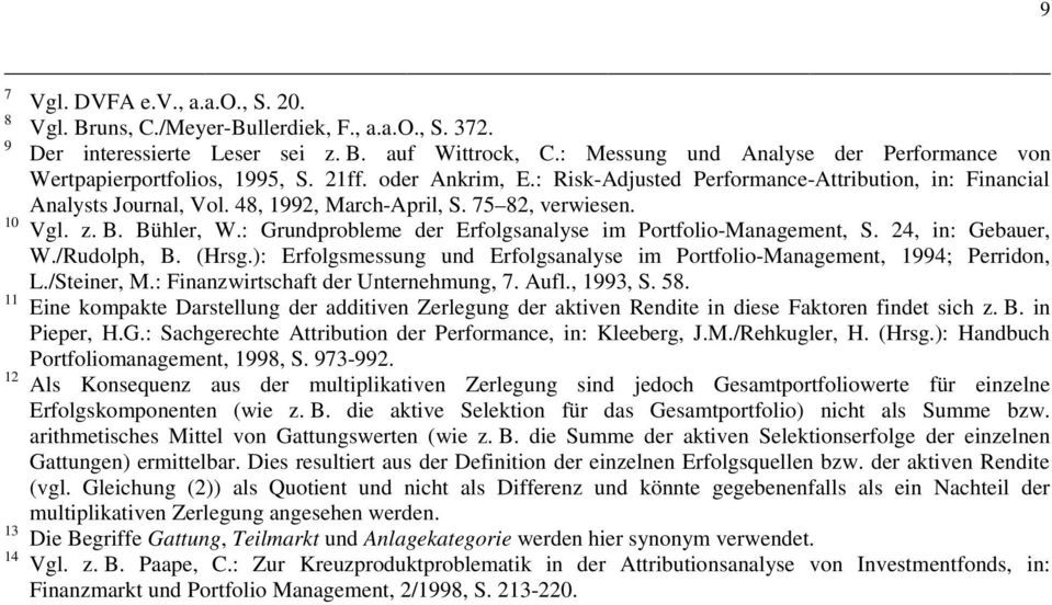 75 82, veriesen. 10 Vl. z. B. Bühler, W.: Grundprobleme der Erfolsanalyse im Portfolio-Manaement, S. 24, in: Gebauer, W./udolph, B. (Hrs.