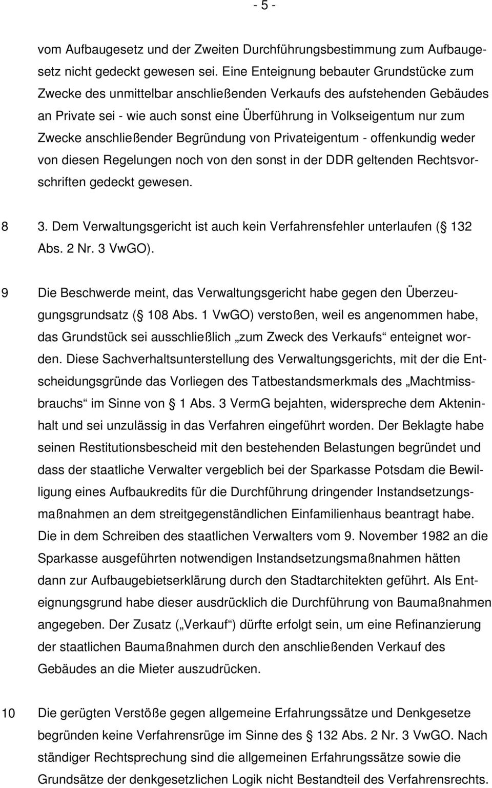 anschließender Begründung von Privateigentum - offenkundig weder von diesen Regelungen noch von den sonst in der DDR geltenden Rechtsvorschriften gedeckt gewesen. 8 3.