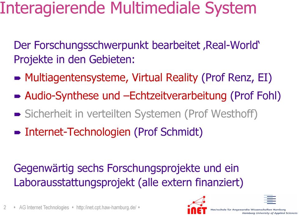 Sicherheit in verteilten Systemen (Prof Westhoff) Internet-Technologien (Prof Schmidt) Gegenwärtig sechs