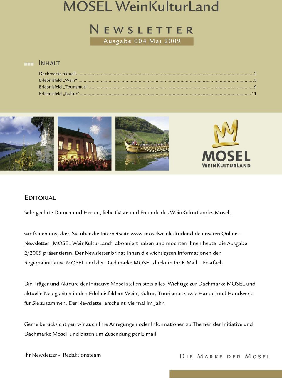 de unseren Online - Newsletter MOSEL WeinKulturLand abonniert haben und möchten Ihnen heute die Ausgabe 2/2009 präsentieren.