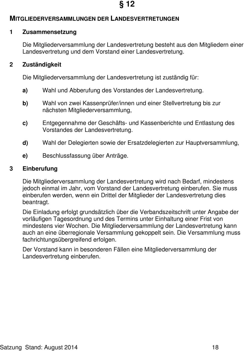 b) Wahl von zwei Kassenprüfer/innen und einer Stellvertretung bis zur nächsten Mitgliederversammlung, c) Entgegennahme der Geschäfts- und Kassenberichte und Entlastung des Vorstandes der