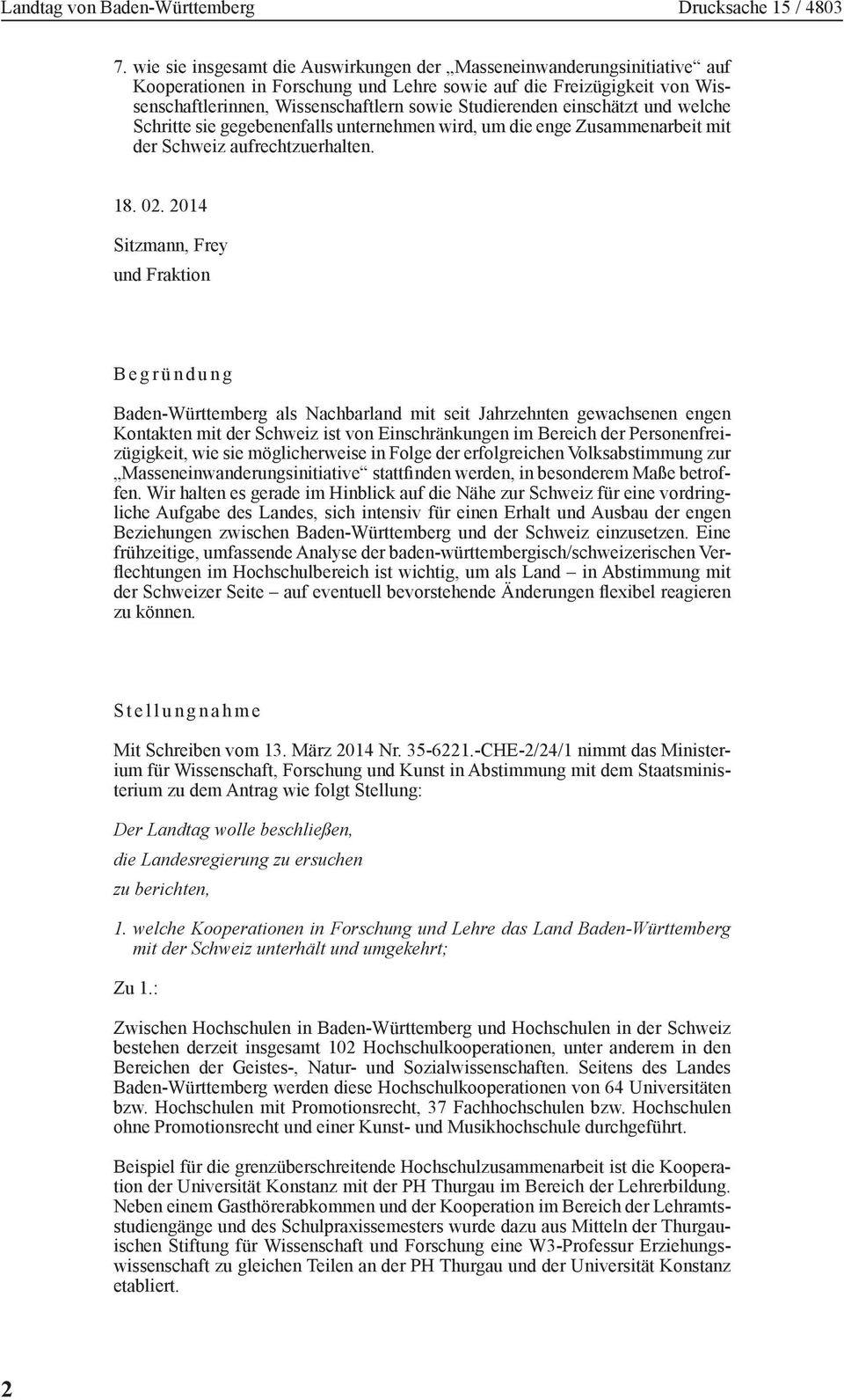 2014 Sitzmann, Frey und Fraktion Begründung Baden-Württemberg als Nachbarland mit seit Jahrzehnten gewachsenen engen Kontakten mit der Schweiz ist von Einschränkungen im Bereich der