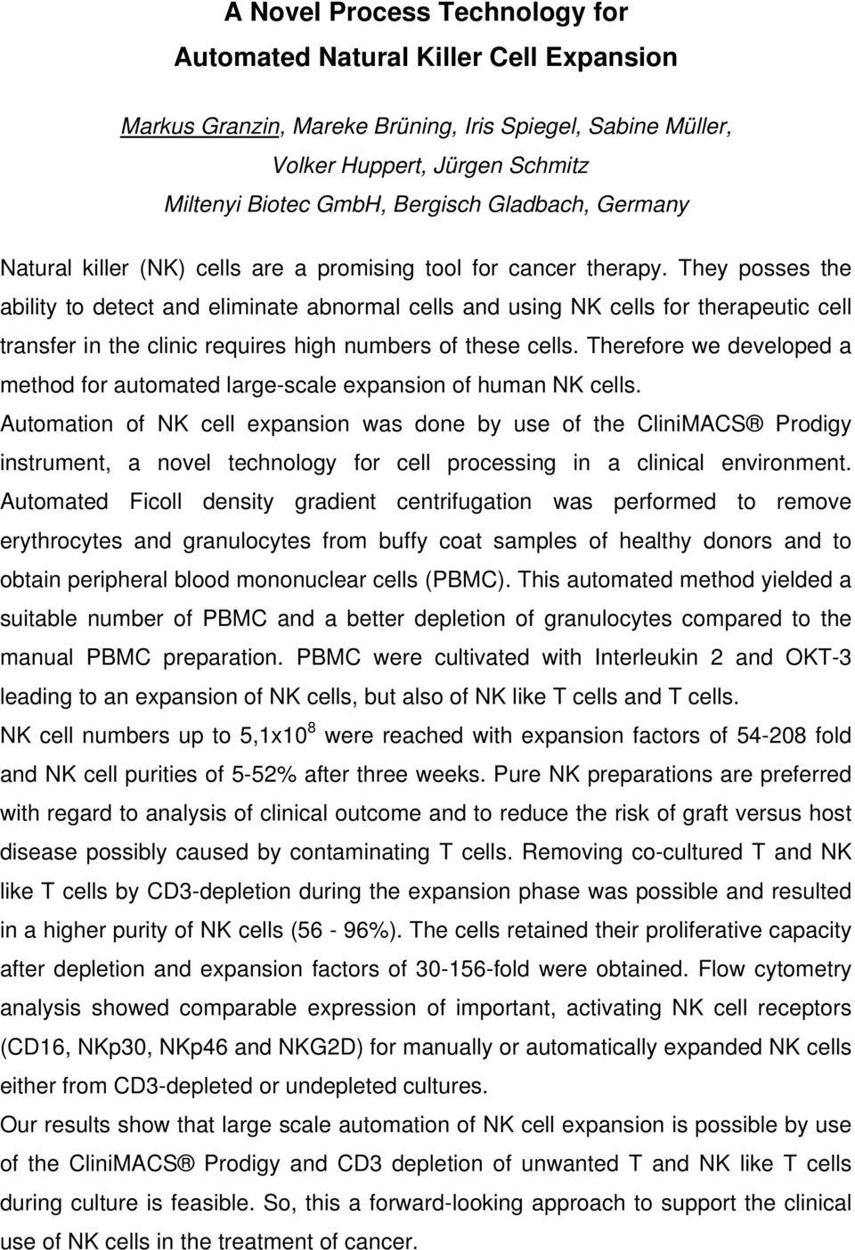 They posses the ability to detect and eliminate abnormal cells and using NK cells for therapeutic cell transfer in the clinic requires high numbers of these cells.