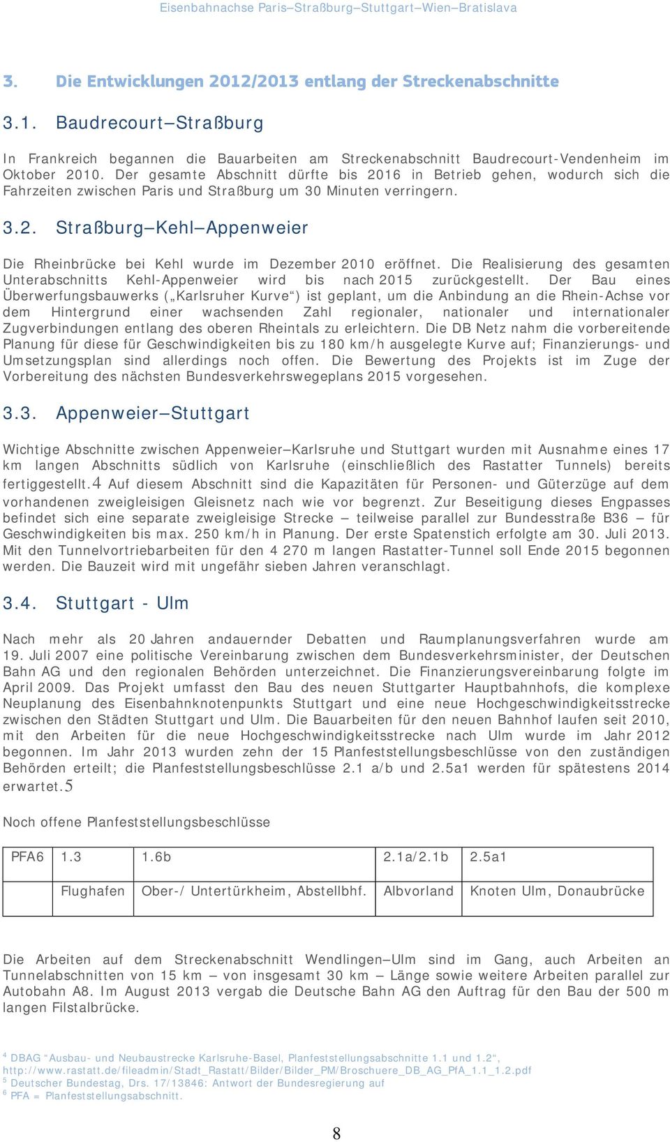 Die Realisierung des gesamten Unterabschnitts Kehl-Appenweier wird bis nach 2015 zurückgestellt.