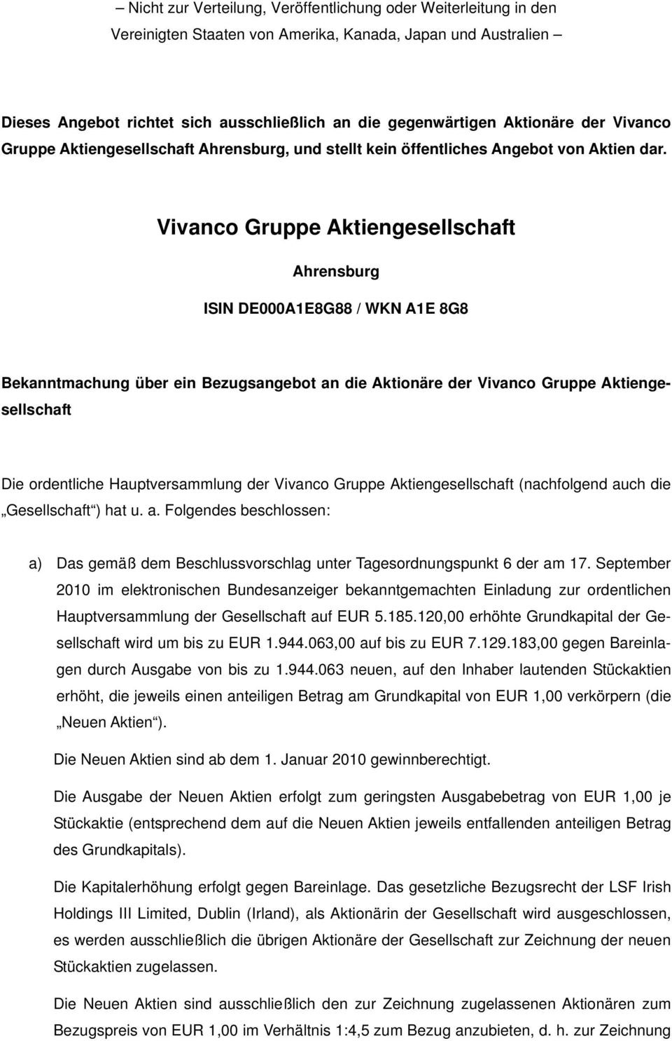 Vivanco Gruppe Aktiengesellschaft Ahrensburg ISIN DE000A1E8G88 / WKN A1E 8G8 Bekanntmachung über ein Bezugsangebot an die Aktionäre der Vivanco Gruppe Aktiengesellschaft Die ordentliche