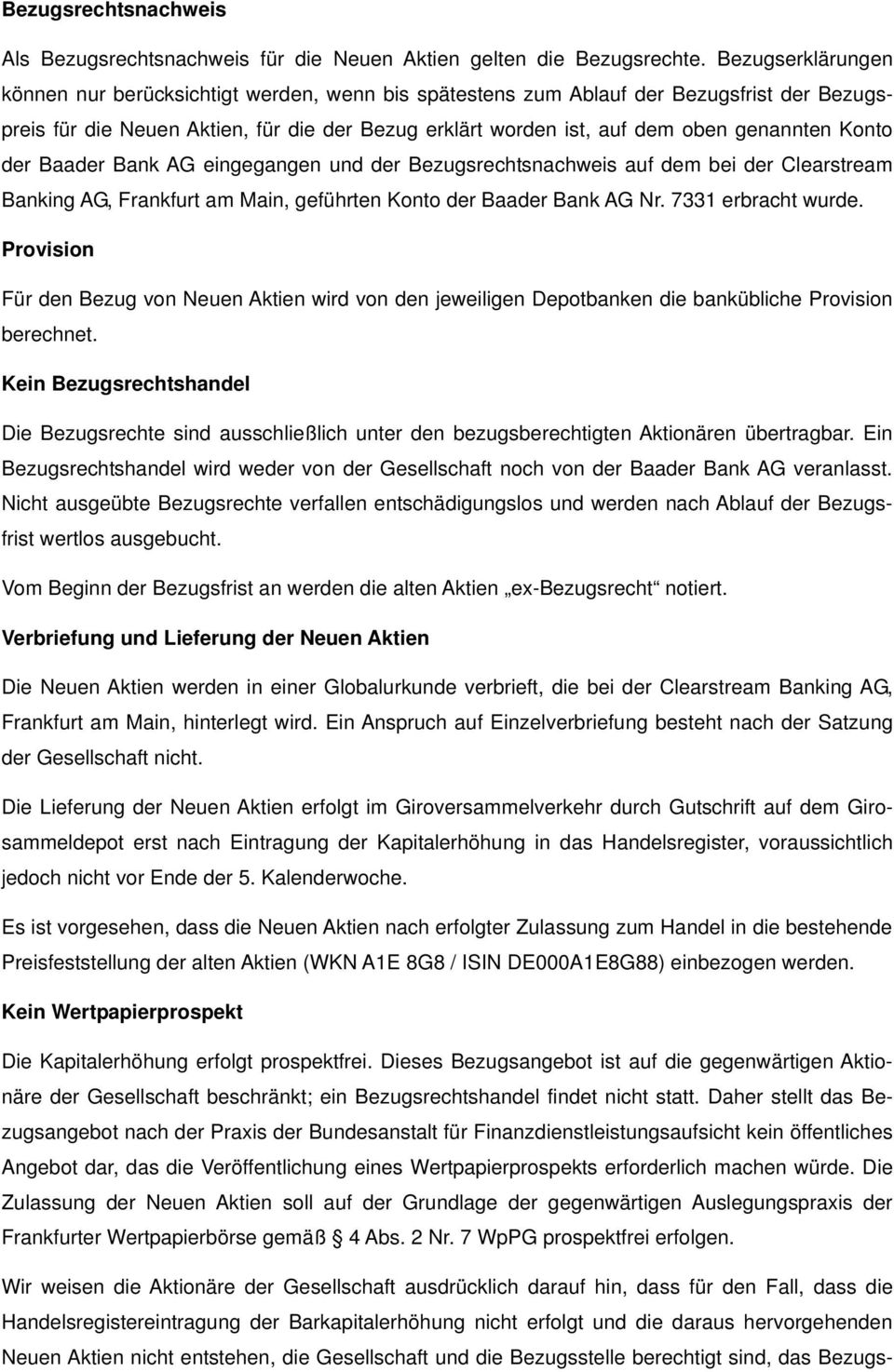 Konto der Baader Bank AG eingegangen und der Bezugsrechtsnachweis auf dem bei der Clearstream Banking AG, Frankfurt am Main, geführten Konto der Baader Bank AG Nr. 7331 erbracht wurde.