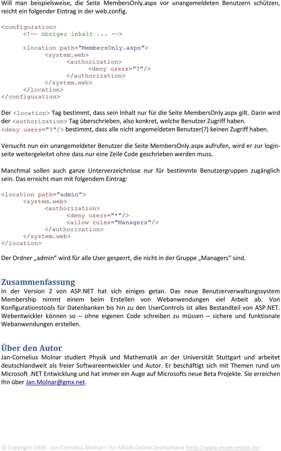 web> </location> </configuration> Der <location> Tag bestimmt, dass sein Inhalt nur für die Seite MembersOnly.aspx gilt.