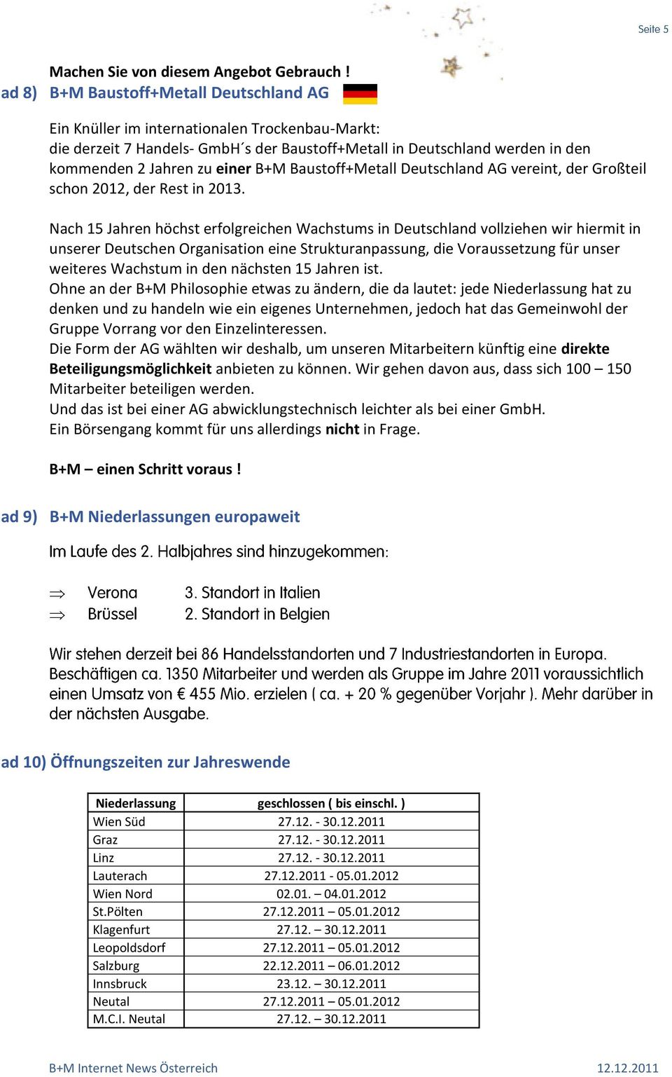 B+M Baustoff+Metall Deutschland AG vereint, der Großteil schon 2012, der Rest in 2013.