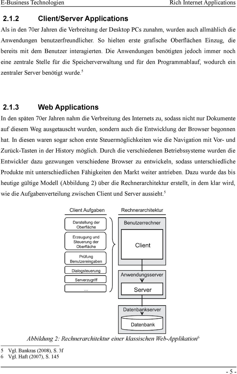 Die Anwendungen benötigten jedoch immer noch eine zentrale Stelle für die Speicherverwaltung und für den Programmablauf, wodurch ein zentraler Server benötigt wurde.5 2.1.