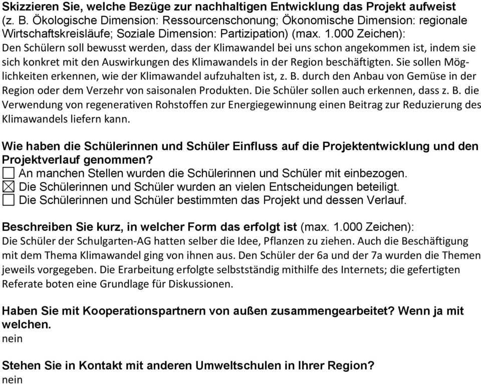 Sie sollen Möglichkeiten erkennen, wie der Klimawandel aufzuhalten ist, z. B. durch den Anbau von Gemüse in der Region oder dem Verzehr von saisonalen Produkten.