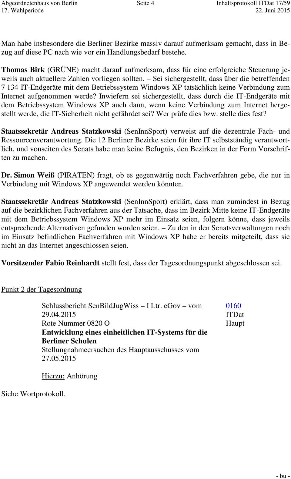 Sei sichergestellt, dass über die betreffenden 7 134 IT-Endgeräte mit dem Betriebssystem Windows XP tatsächlich keine Verbindung zum Internet aufgenommen werde?