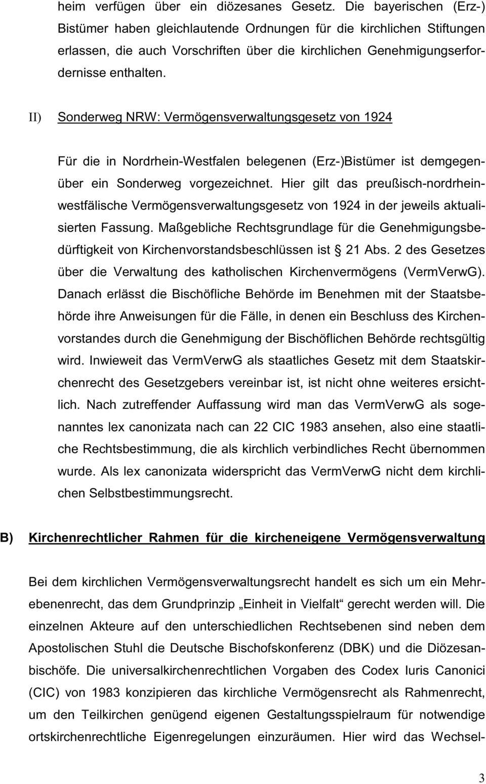 II) Sonderweg NRW: Vermögensverwaltungsgesetz von 1924 Für die in Nordrhein-Westfalen belegenen (Erz-)Bistümer ist demgegenüber ein Sonderweg vorgezeichnet.