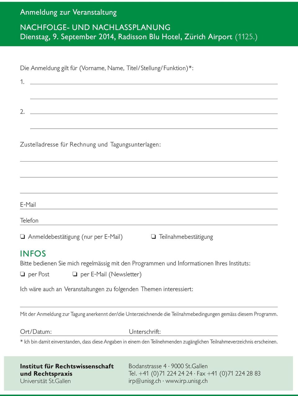 Zustelladresse für Rechnung und Tagungsunterlagen: E-Mail Telefon Anmeldebestätigung (nur per E-Mail) Teilnahmebestätigung INFOS Bitte bedienen Sie mich regelmässig mit den Programmen und