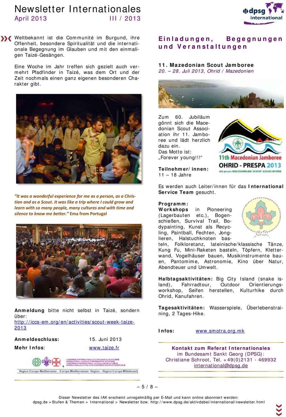 Einladungen, Begegnungen und Veranstaltungen 11. Mazedonian Scout Jamboree 20. 28. Juli 2013, Ohrid / Mazedonien Zum 60. Jubiläum gönnt sich die Macedonian Scout Association ihr 11.
