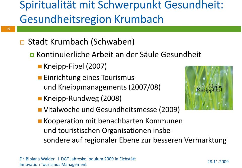 Kneippmanagements (2007/08) Kneipp-Rundweg (2008) Vitalwoche und Gesundheitsmesse (2009) Kooperation