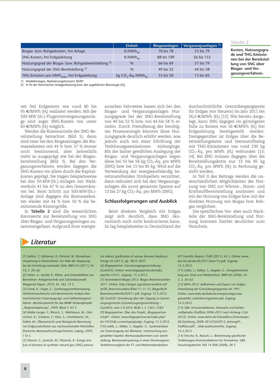 /MWh Hi 53 bis 58 13 bis 85 1) Modellanlagen, Realisierungshorizont 2020 + 2) In % der thermischen Anlagenleistung bzw.