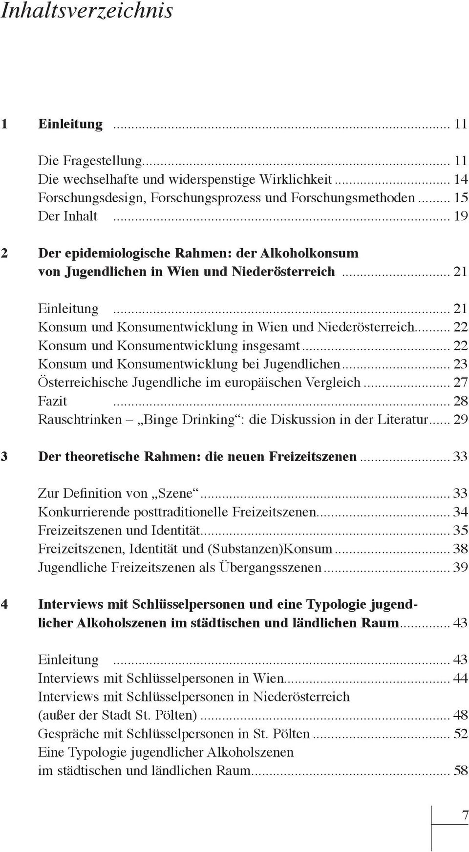 .. 19 2 Der epidemiologische Rahmen: der Alkoholkonsum von Jugendlichen in Wien und Niederösterreich... 21 Einleitung... 21 Konsum und Konsumentwicklung in Wien und Niederösterreich.