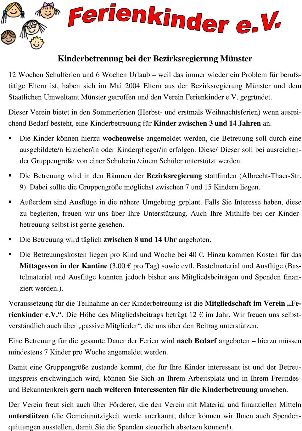 Dieser Verein bietet in den Sommerferien (Herbst- und erstmals Weihnachtsferien) wenn ausreichend Bedarf besteht, eine Kinderbetreuung für Kinder zwischen 3 und 14 Jahren an.