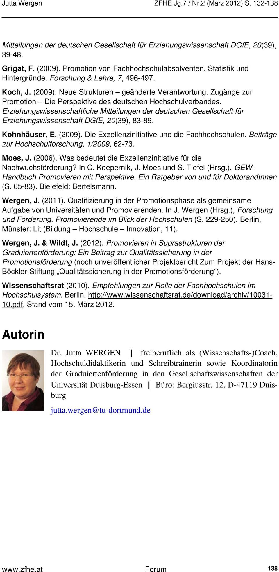 Erziehungswissenschaftliche Mitteilungen der deutschen Gesellschaft für Erziehungswissenschaft DGfE, 20(39), 83-89. Kohnhäuser, E. (2009). Die Exzellenzinitiative und die Fachhochschulen.