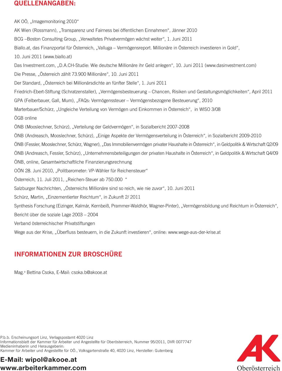 CH-Studie: Wie deutsche Millionäre ihr Geld anlegen, 10. Juni 2011 (www.dasinvestment.com) Die Presse, Österreich zählt 73.900 Millionäre, 10.