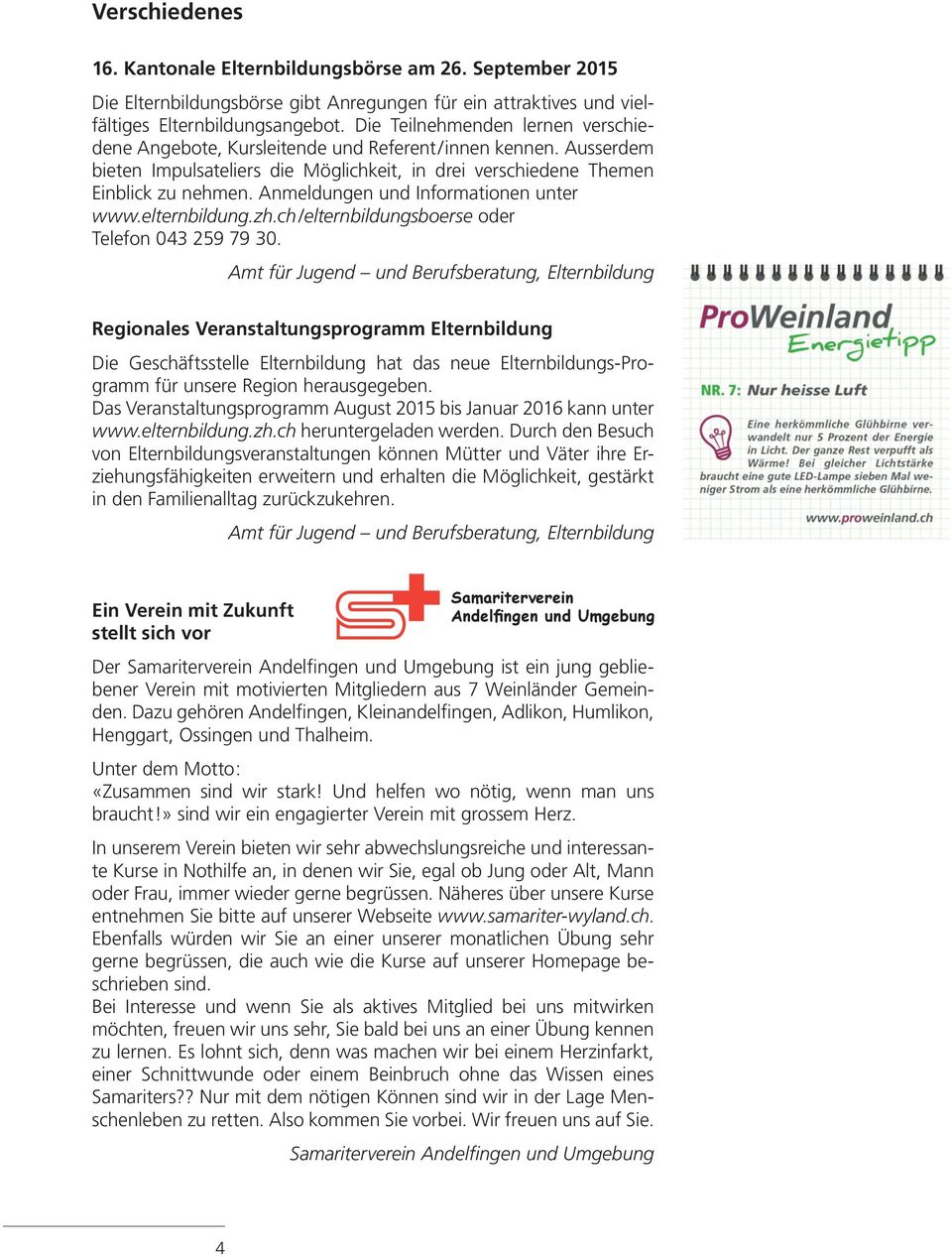 Anmeldungen und Informationen unter www.elternbildung.zh.ch/elternbildungsboerse oder Telefon 043 259 79 30.