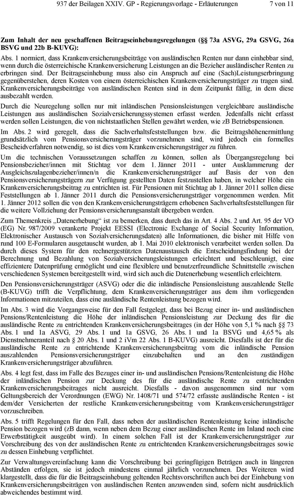 erbringen sind. Der Beitragseinhebung muss also ein Anspruch auf eine (Sach)Leistungserbringung gegenüberstehen, deren Kosten von einem österreichischen Krankenversicherungsträger zu tragen sind.