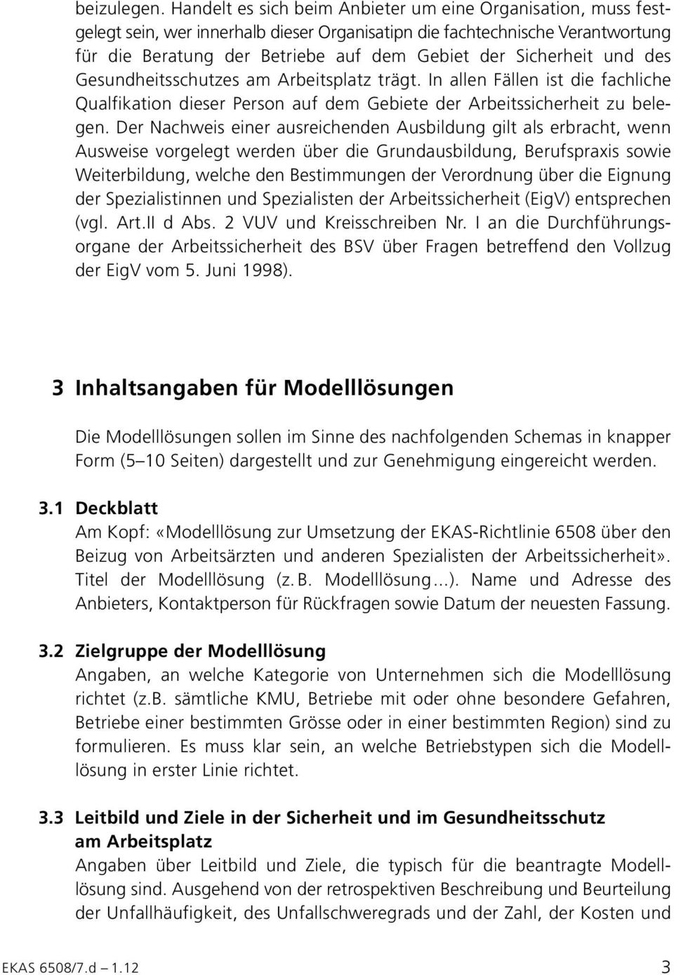 Sicherheit und des Gesundheitsschutzes am Arbeitsplatz trägt. In allen Fällen ist die fachliche Qualfikation dieser Person auf dem Gebiete der Arbeitssicherheit zu belegen.