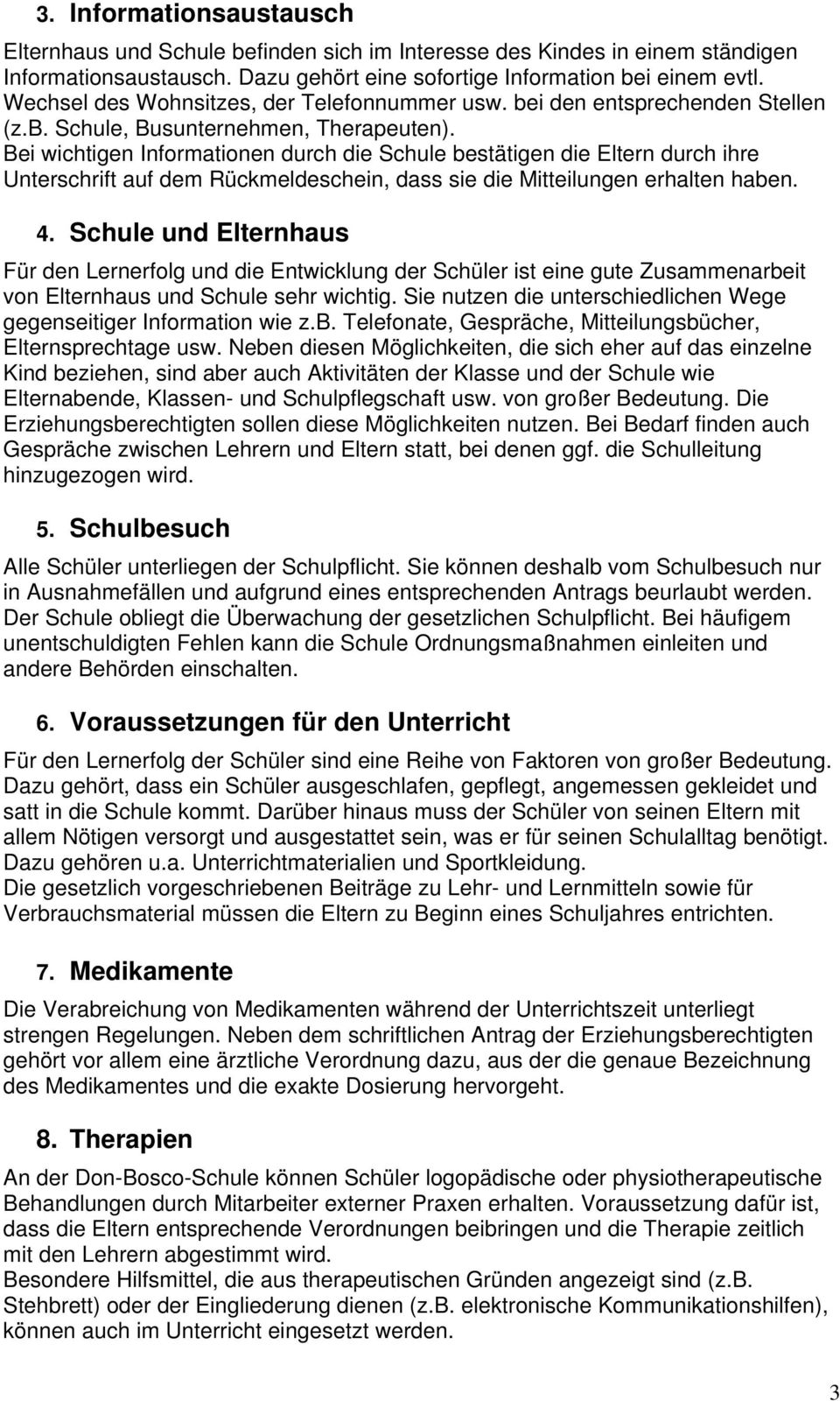 Bei wichtigen Informationen durch die Schule bestätigen die Eltern durch ihre Unterschrift auf dem Rückmeldeschein, dass sie die Mitteilungen erhalten haben. 4.