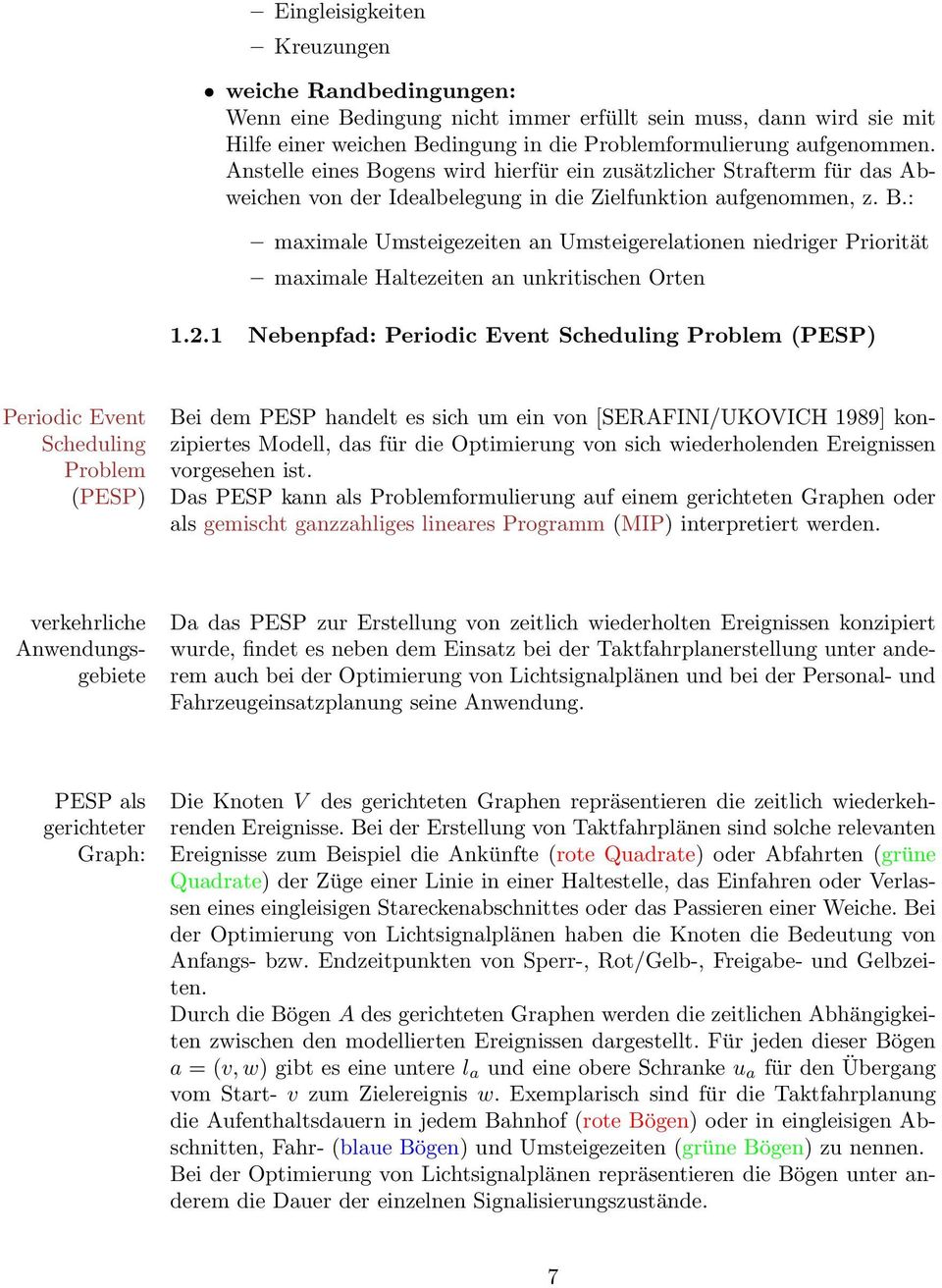2.1 Nebenpfad: Periodic Event Scheduling Problem (PESP) Periodic Event Scheduling Problem (PESP) Bei dem PESP handelt es sich um ein von [SERAFINI/UKOVICH 1989] konzipiertes Modell, das für die