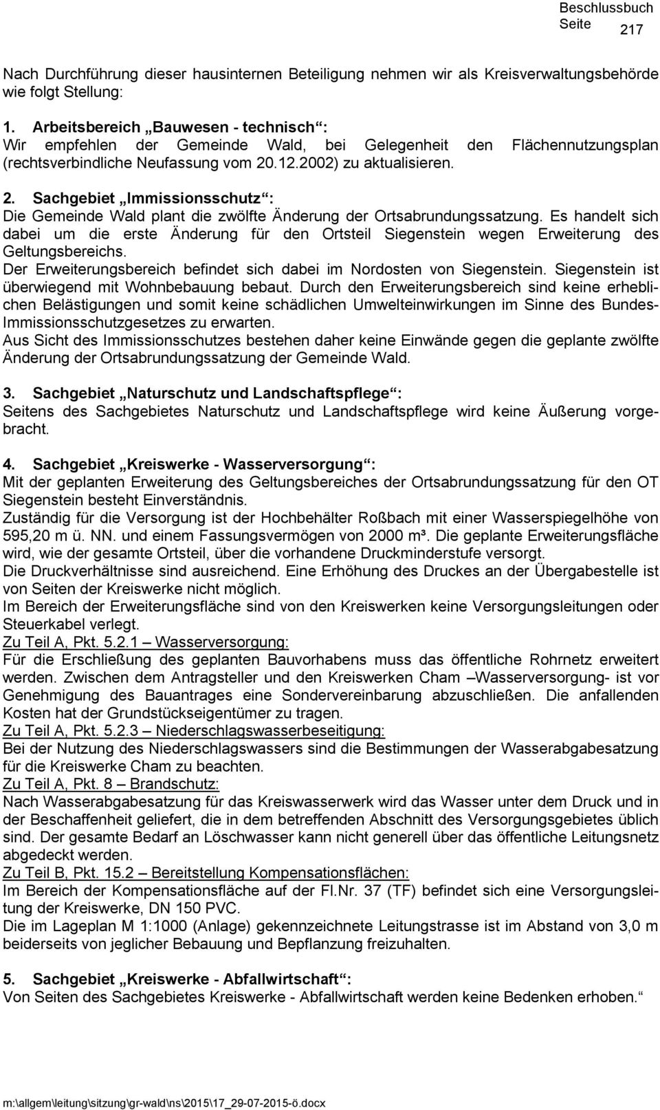 .12.2002) zu aktualisieren. 2. Sachgebiet Immissionsschutz : Die Gemeinde Wald plant die zwölfte Änderung der Ortsabrundungssatzung.