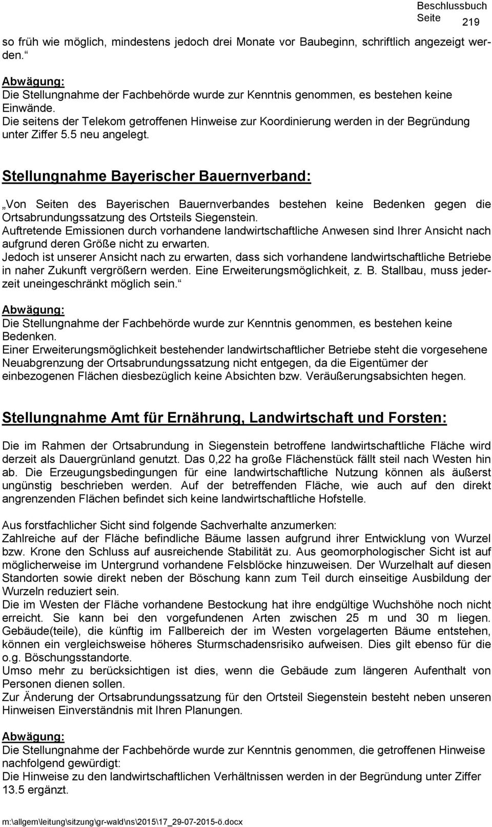 Stellungnahme Bayerischer Bauernverband: Von n des Bayerischen Bauernverbandes bestehen keine Bedenken gegen die Ortsabrundungssatzung des Ortsteils Siegenstein.