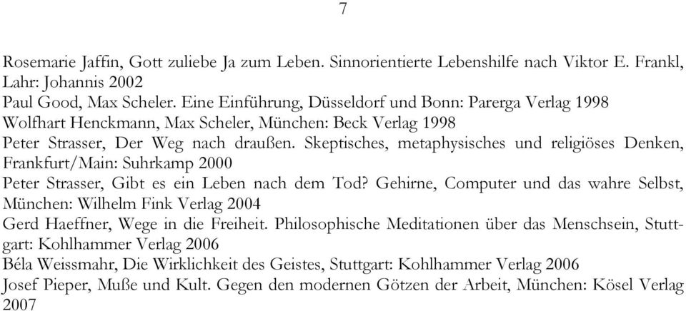 Skeptisches, metaphysisches und religiöses Denken, Frankfurt/Main: Suhrkamp 2000 Peter Strasser, Gibt es ein Leben nach dem Tod?