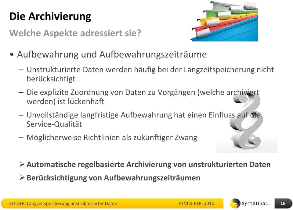 Die explizite Zuordnung von Daten zu Vorgängen (welche archiviert werden) ist lückenhaft Unvollständige langfristige