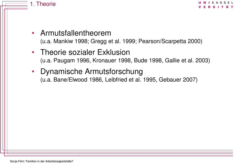 2003) Dynamische Armutsforschung (u.a. Bane/Elwood 1986, Leibfried et al.