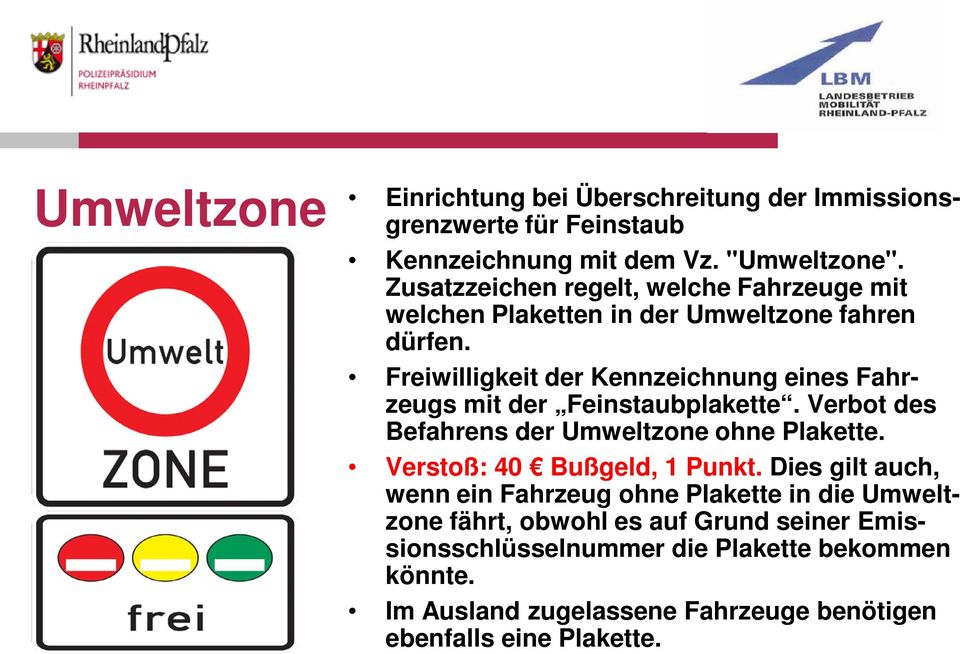 Freiwilligkeit der Kennzeichnung eines Fahrzeugs mit der Feinstaubplakette. Verbot des Befahrens der Umweltzone ohne Plakette.