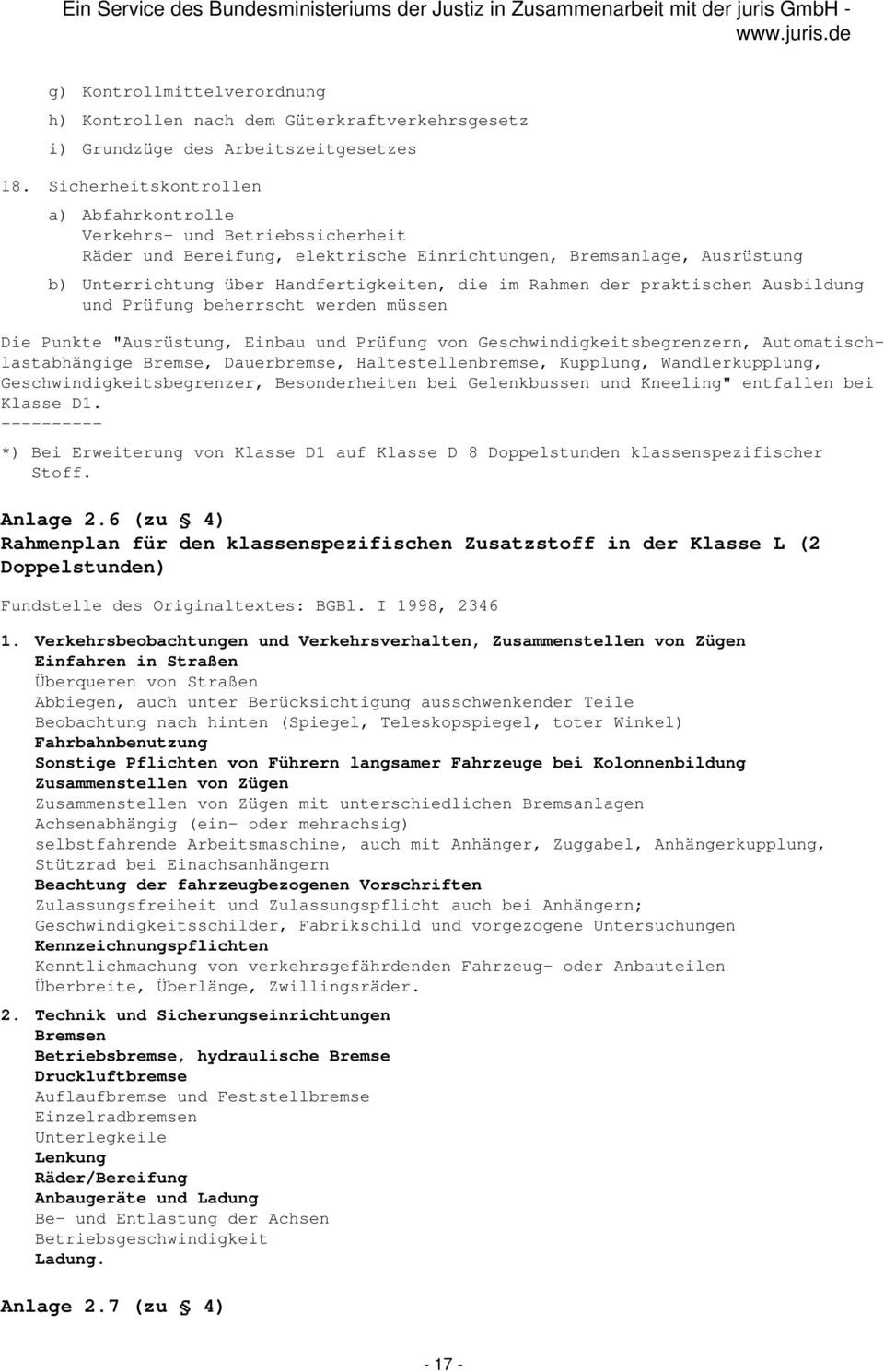 der praktischen Ausbildung und Prüfung beherrscht werden müssen Die Punkte "Ausrüstung, Einbau und Prüfung von Geschwindigkeitsbegrenzern, Automatischlastabhängige Bremse, Dauerbremse,