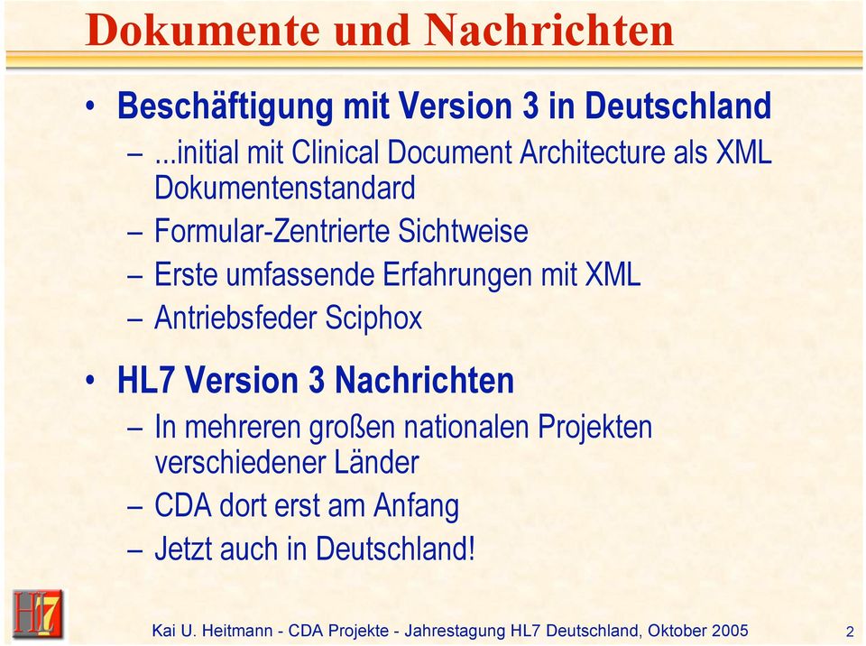 Sichtweise Erste umfassende Erfahrungen mit XML Antriebsfeder Sciphox HL7 Version 3