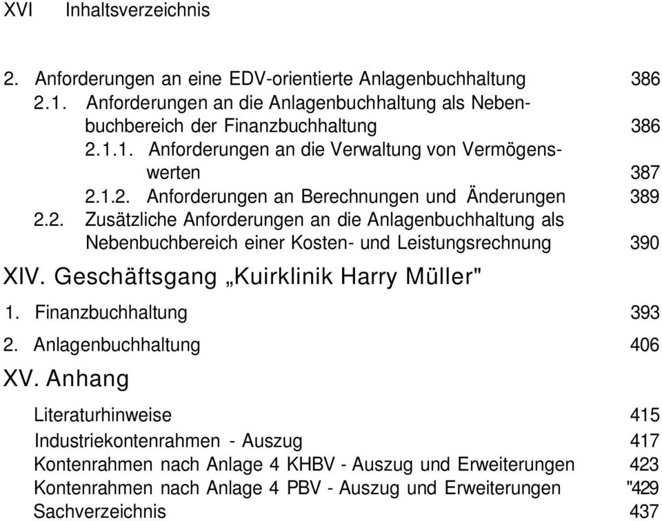 Geschäftsgang Kuirklinik Harry Müller" 1. Finanzbuchhaltung 393 2. Anlagenbuchhaltung 406 XV.