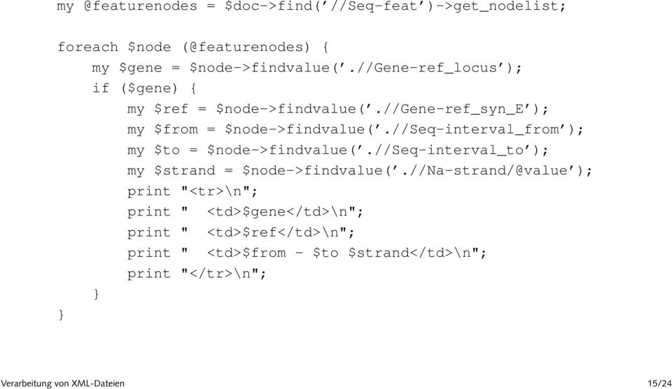 //seq-interval_from ); my $to = $node->findvalue(.//seq-interval_to ); my $strand = $node->findvalue(.