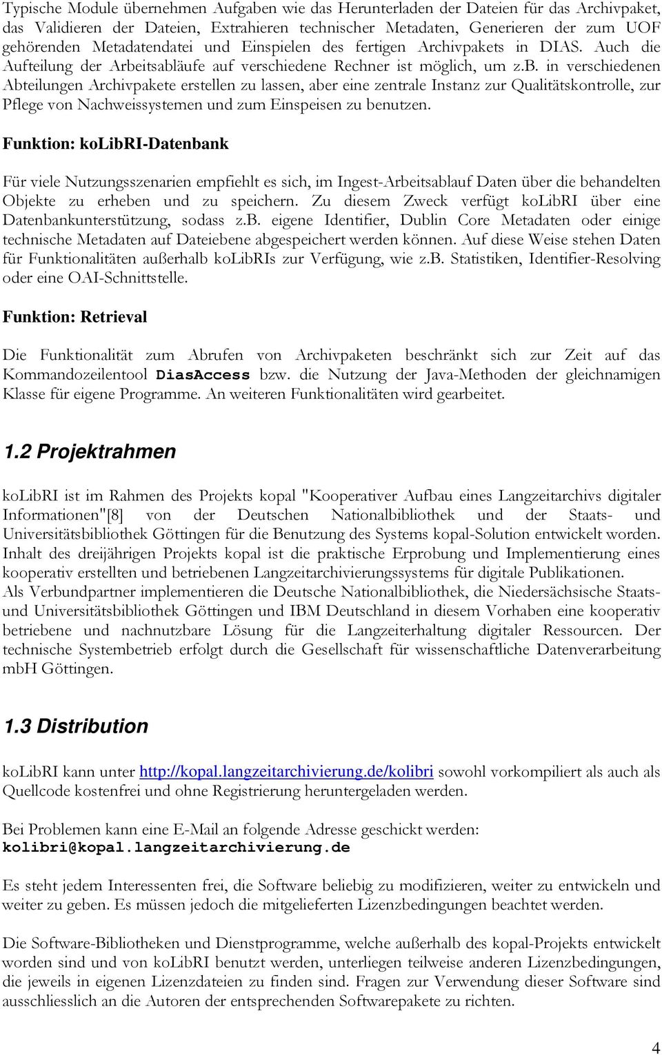 itsabläufe auf verschiedene Rechner ist möglich, um z.b. in verschiedenen Abteilungen Archivpakete erstellen zu lassen, aber eine zentrale Instanz zur Qualitätskontrolle, zur Pflege von Nachweissystemen und zum Einspeisen zu benutzen.