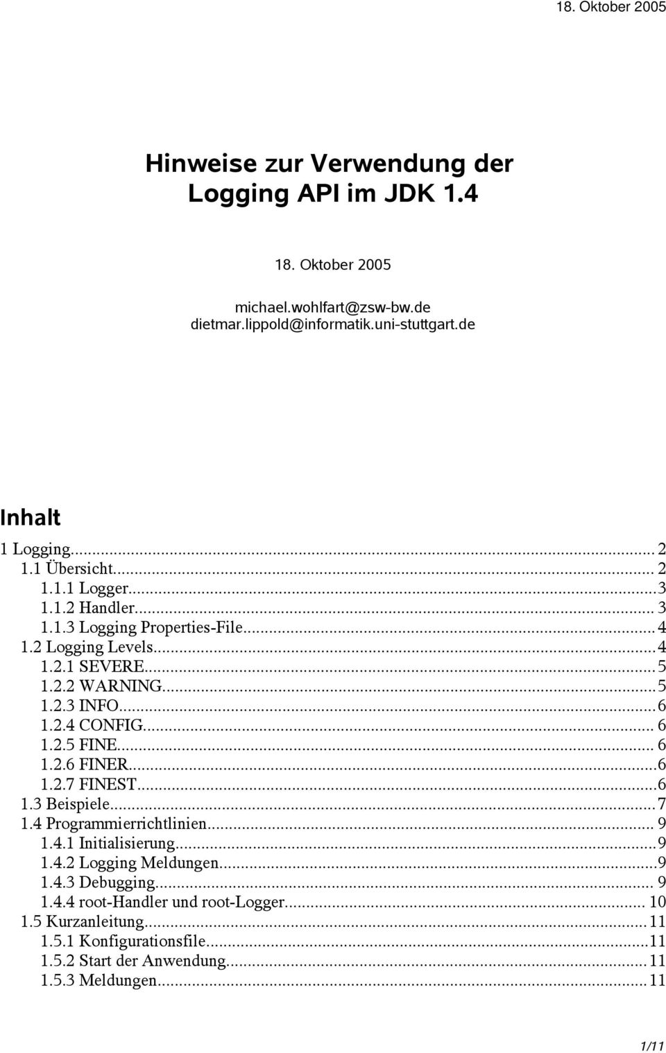 .. 6 1.2.5 FINE... 6 1.2.6 FINER...6 1.2.7 FINEST...6 1.3 Beispiele...7 1.4 Programmierrichtlinien... 9 1.4.1 Initialisierung...9 1.4.2 Logging Meldungen...9 1.4.3 Debugging.