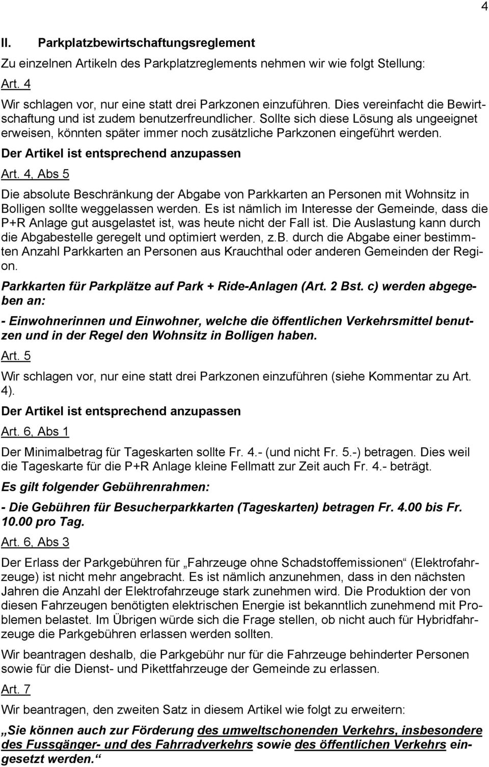 Der Artikel ist entsprechend anzupassen Art. 4, Abs 5 Die absolute Beschränkung der Abgabe von Parkkarten an Personen mit Wohnsitz in Bolligen sollte weggelassen werden.