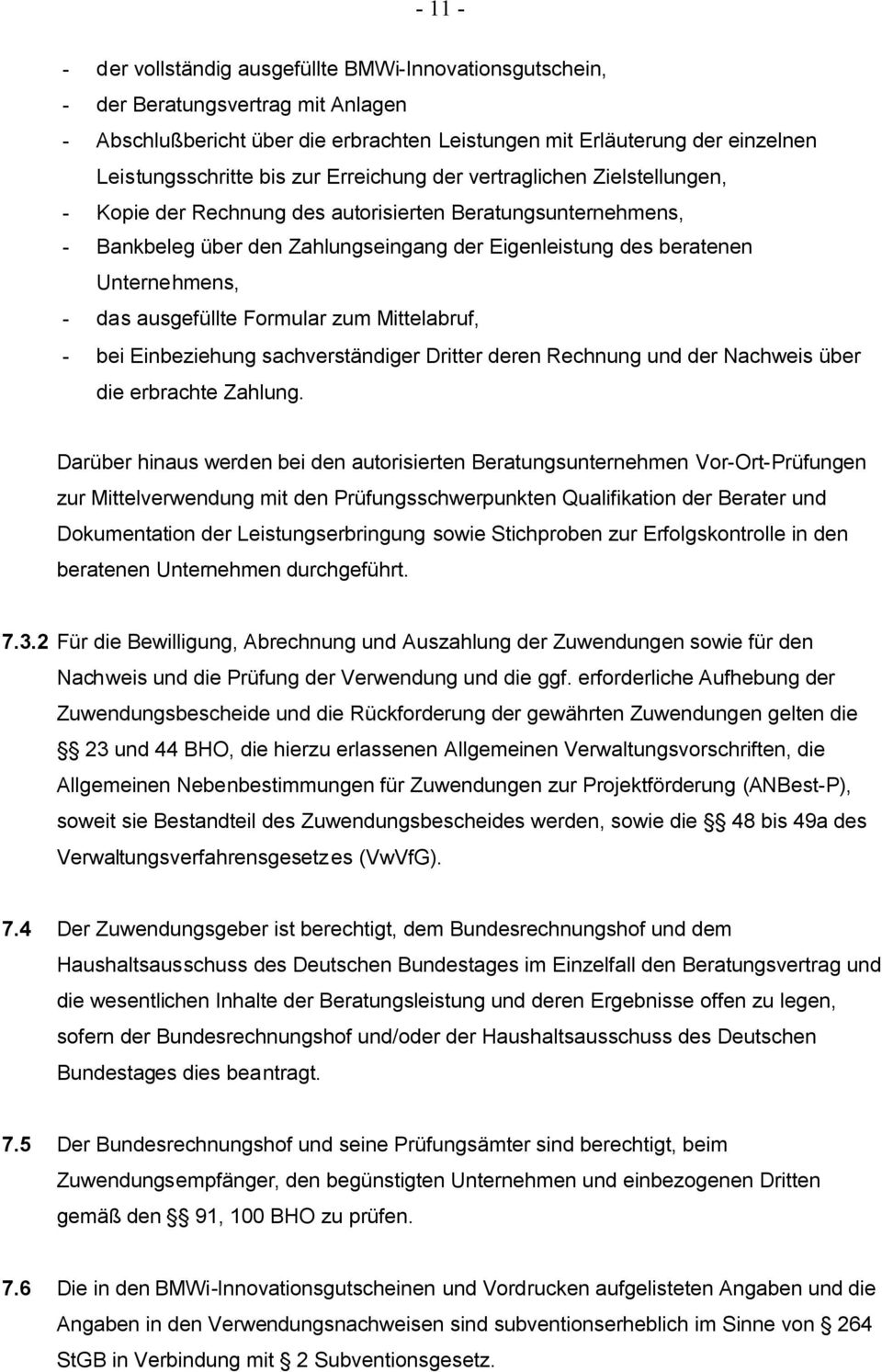 ausgefüllte Formular zum Mittelabruf, - bei Einbeziehung sachverständiger Dritter deren Rechnung und der Nachweis über die erbrachte Zahlung.