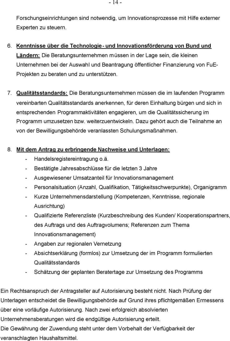 Finanzierung von FuE- Projekten zu beraten und zu unterstützen. 7.